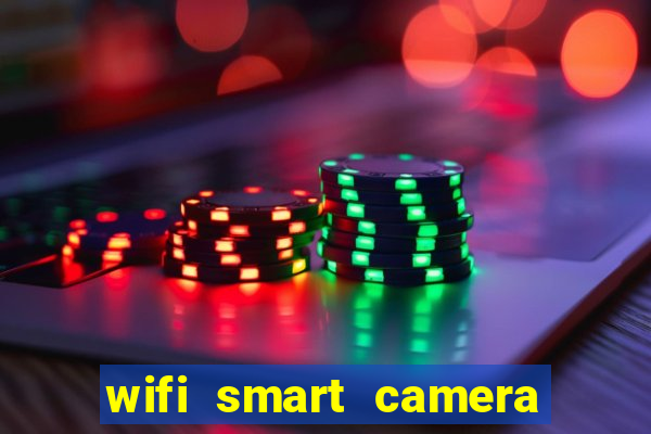 wifi smart camera easy to achieve real time remote viewing